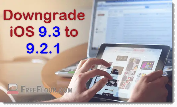 Downgrade iOS 9.3 to iOS 9.2.1 iOS 9.1 for Jailbreak