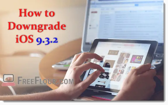 how to downgrade ios 9.3.2 to 9.1 9.0.2 jailbreak