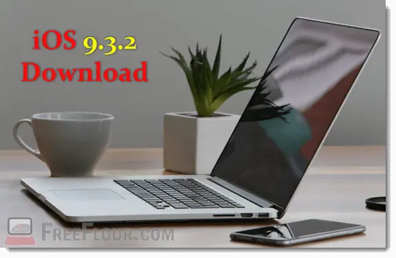 ios 9.3.2 ipsw download link